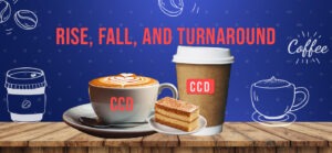 The Rise, Fall, and Turnaround of Café Coffee Day