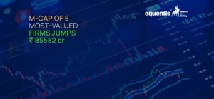 M-Cap Surges By ₹85,582 Crore for Top 5 Indian Firms: 4 Key Reasons