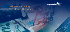 10 events shaping the market this week