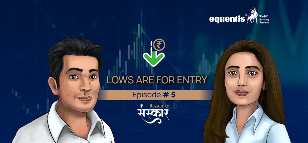 Bazaar Ke Sanskaar Episode 5: Stock Market Lows are for Entry 4 Bazaar Ke Sanskaar Episode 5: Stock Market Lows are for Entry