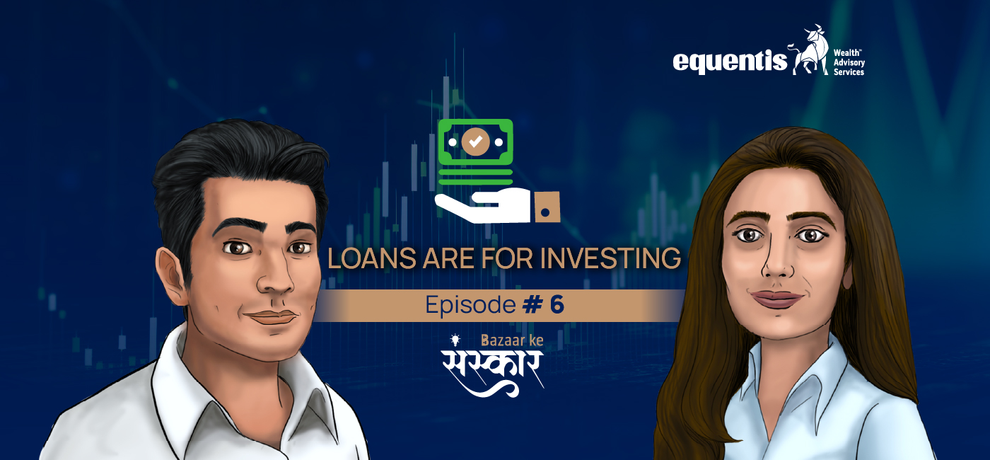 Should You Take Loans to Invest in the Market? Bazaar Ke Sanskaar Episode 6