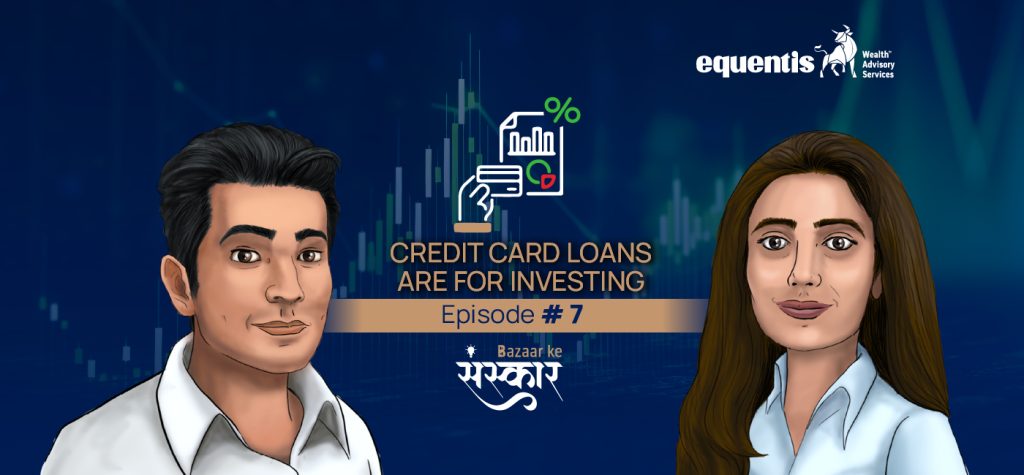 Should You Use A Credit Card Loan To Invest in The Market? Bazaar Ke Sanskaar Episode7