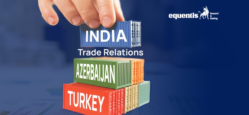 Indias Trade Relations With Turkey Azerbaijan