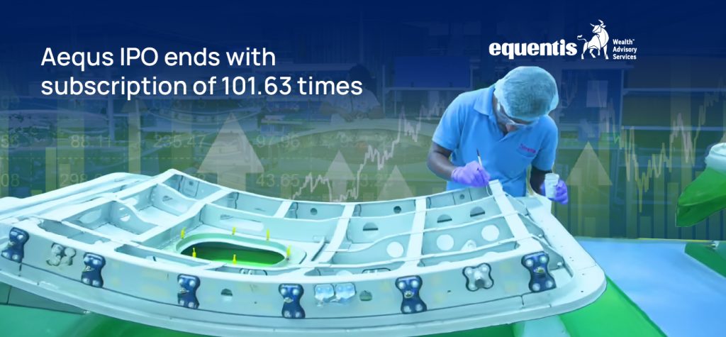 Aequs IPO ends with subscription of 101.63 times