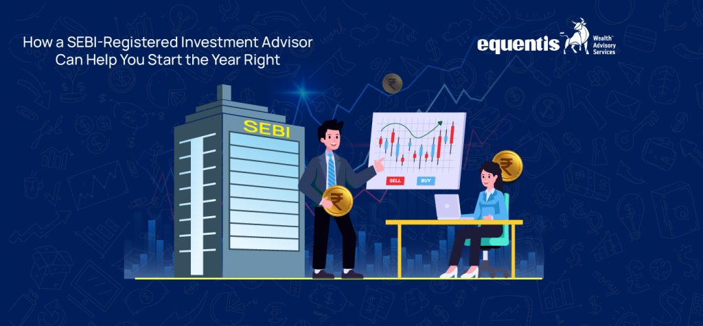 How a SEBI Registered Investment Advisor Can Help You Start the Year Right