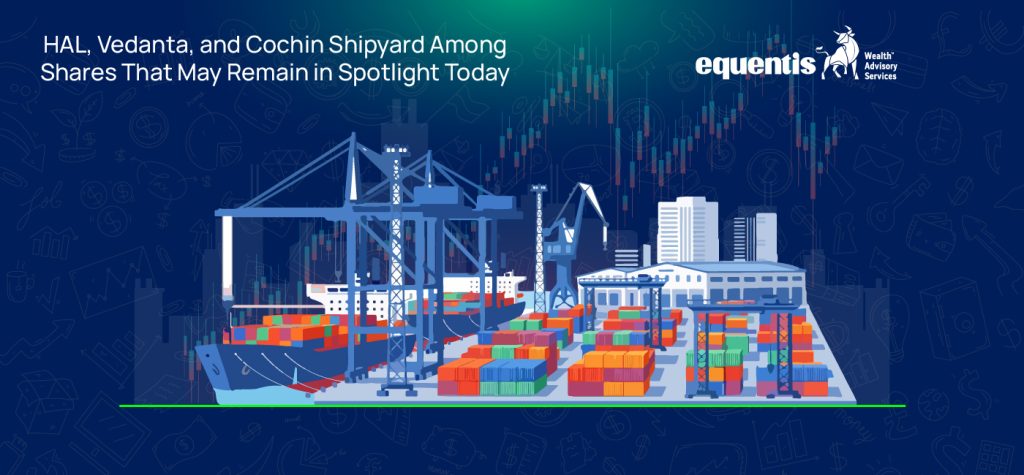 HAL, Vedanta, and Cochin Shipyard Among Shares That May Remain in Spotlight Today