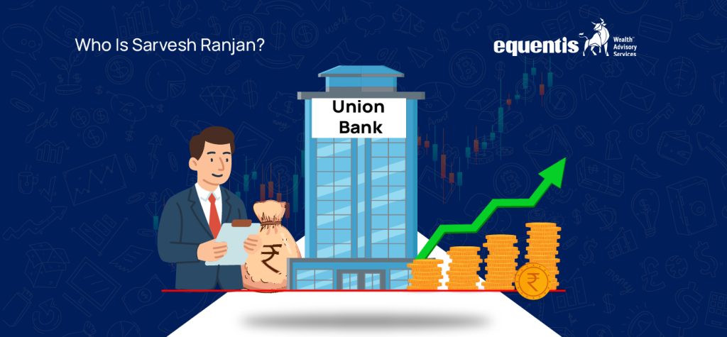 Who Is Sarvesh Ranjan? Union Bank’s New CGM Takes Charge After Key Leadership Shift 10 Who Is Sarvesh Ranjan Union Banks New CGM