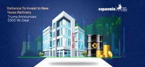 Reliance to Invest in New Texas Refinery as Trump Announces $300 Billion Energy Deal