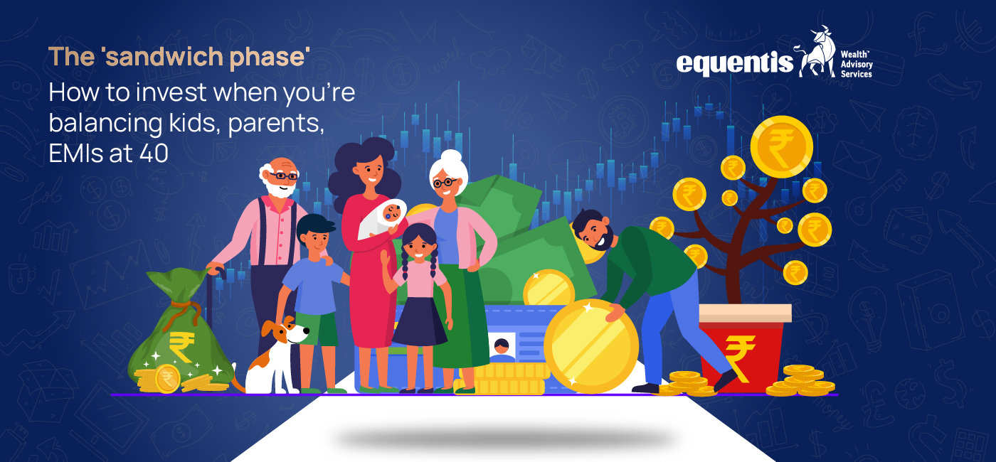 The ‘Sandwich Phase’: How to Invest When You're Balancing Kids, Parents, and EMIs at 40