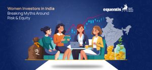 Women Investors in India: Breaking Myths Around Risk & Equity