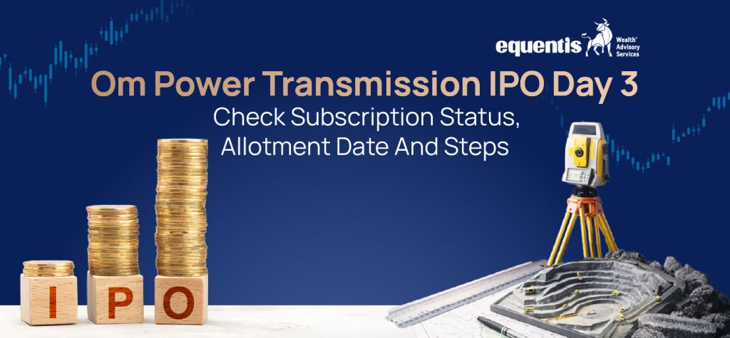 Om Power Transmission IPO Day 3: Subscription Status, Allotment Date, and How to Apply