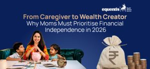 From Caregiver to Wealth Creator: Why Moms Must Prioritise Financial Independence in 2026