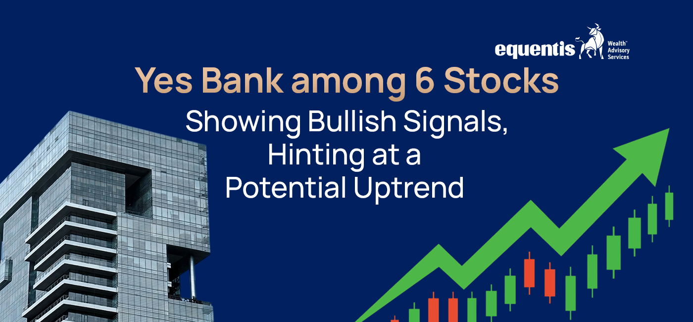 Yes Bank Among 6 Stocks Showing Bullish Signals, Hinting at a Potential Uptrend
