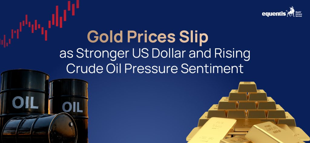 Gold Prices Slip as Stronger US Dollar and Rising Crude Oil Pressure Sentiment: What It Means for Investors