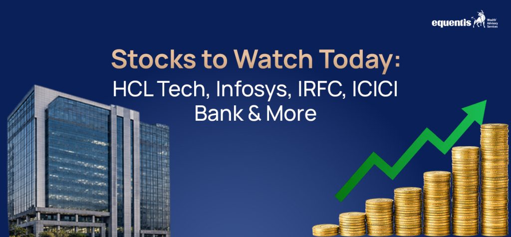 Stocks to Watch Today: HCL Tech, Infosys, IRFC, ICICI Bank & More