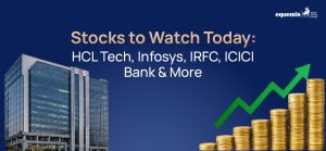 Stocks to Watch Today: HCL Tech, Infosys, IRFC, ICICI Bank & More