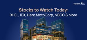 Stocks to Watch Today: BHEL, IEX, Hero MotoCorp, NBCC & More