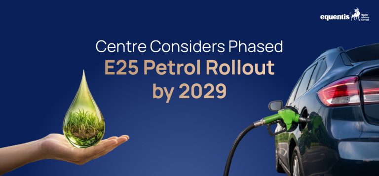 Centre Considers Phased E25 Petrol Rollout by 2029: What It Means for Consumers, Farmers, and the Auto Industry
