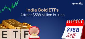 India Gold ETFs Attract $388 Million in June: What’s Driving Investor Demand?