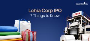 Lohia Corp IPO: 7 Things to Know Before You Apply