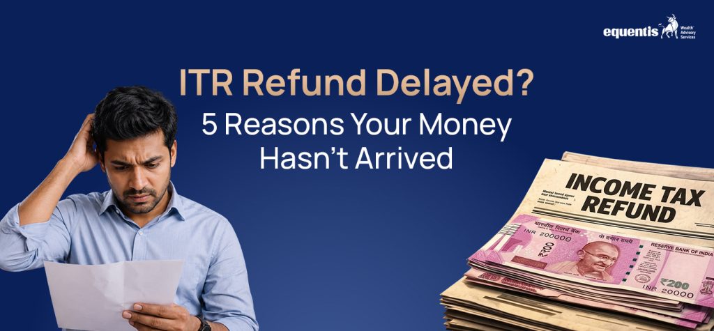 ITR Refund Delayed? 5 Reasons Your Money Hasn’t Arrived