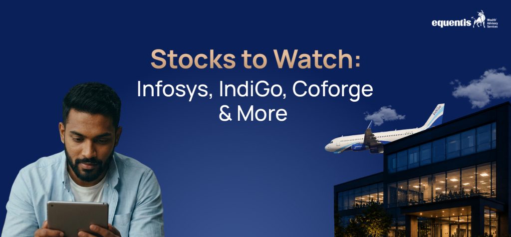 Stocks to Watch: Infosys, IndiGo, Coforge & More
