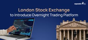 London Stock Exchange to Introduce Overnight Trading Platform: What It Means for Global Markets and Indian Investors