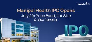 Manipal Health IPO Opens July 29: Price Band, Lot Size & Key Details