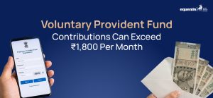 Voluntary Provident Fund Contributions Can Exceed ₹1,800 Per Month: Here’s What Employees Should Know
