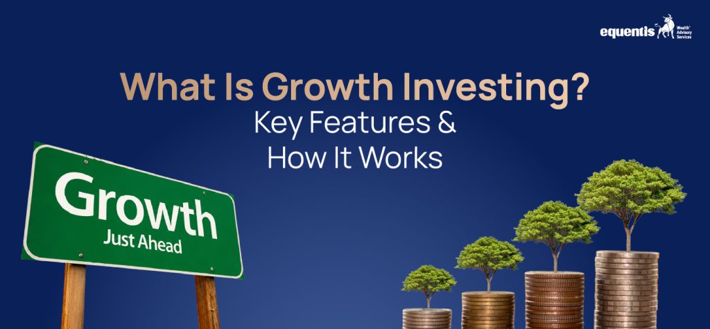 What Is Growth Investing? Key Features & How It Works