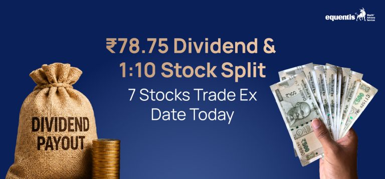 ₹78.75 Dividend & 1:10 Stock Split: 7 Stocks Trade Ex Date Today