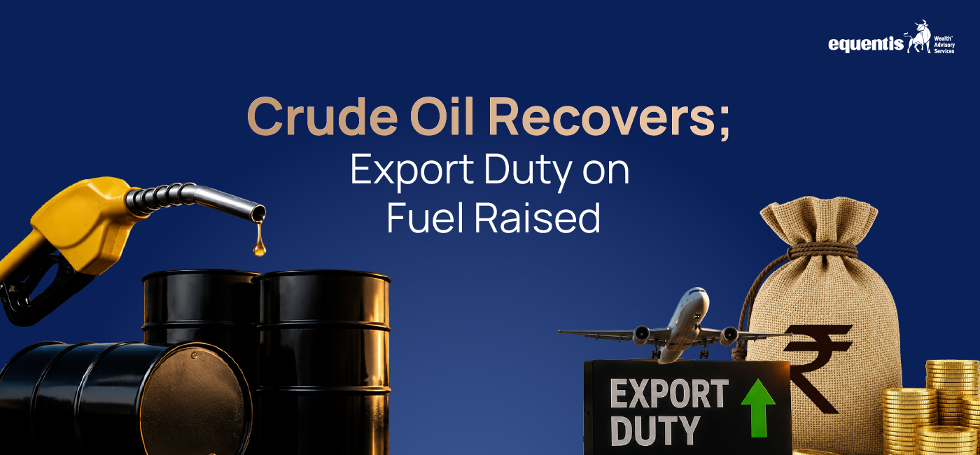 Crude Oil Recovers; Export Duty on Fuel Raised: What It Means for India’s Economy and Markets