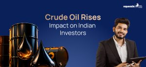 Crude Oil Rises: Impact on Indian Investors