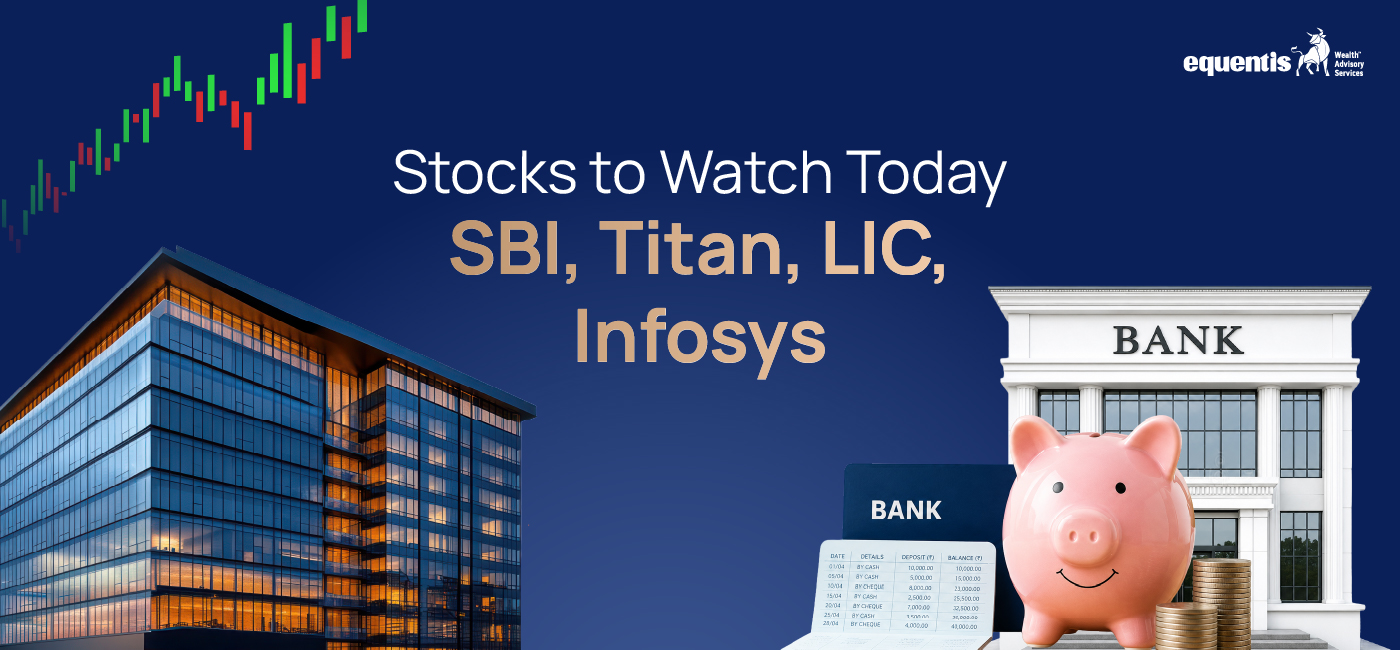 Stocks to Watch Today: SBI, Titan, LIC, Infosys in Focus Amid Key Market Developments