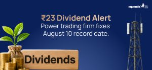 ₹23 Dividend Alert: Power Trading Firm Fixes August 10 Record Date